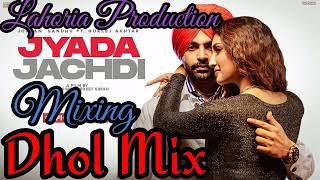 Jyada Jachdi Dhol Remix By Lahoria Production || Jyada Jachdi Dhol Remix Jordan Sandhu Latest Song