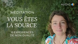 VOUS ÊTES LA SOURCE - 6 expériences guidées de non-dualité.