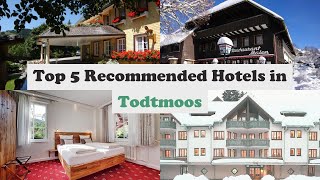 Top 5 Recommended Hotels In Todtmoos | Best Hotels In Todtmoos