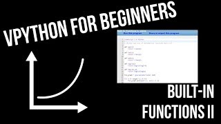 VPython for Beginners 14 - Built-In Functions II (exponential, logarithm, rounding, max, min)