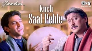 Kuch Saal Pehle | Yaadein | Hrithik Roshan | Jackie Shroff, Kareena Kapoor Hari Haran