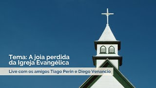 Live com os amigos Tiago Perin e Diego Venancio I Tema: A joia perdida da igreja evangélica