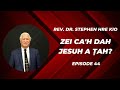 Zei Ca'h Dah Jesuh A Ṭah? || Rev. Dr. Stephen Hre Kio || Episode 44