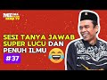 TANYA JAWAB UAS‼️#37 - SUPER LUCU JAMAAH NGAKAK TERUS DAN MENAMBAH ILMU