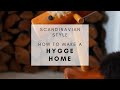 SCANDINAVIAN STYLE | How to Make a Hygge Home