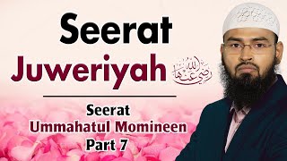Seerat Juweriyah RA | Seerat Ummahatul Momineen Part 7 By @AdvFaizSyedOfficial
