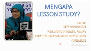 MENGAPA LESSON STUDY? - PEMBELAJARAN MELALUI LESSON STUDY Part 1 | Dr. Eny Winaryati, M.Pd.