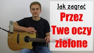 #108 Jak zagrać na gitarze Przez Twe oczy zielone - Akcent - JakZagrac.pl