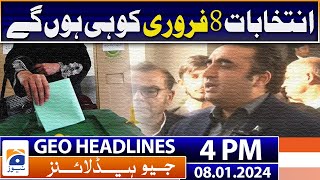 Geo Headlines Today 4 PM | Elections will be held on February 8, Bilawal Bhutto | 8th January 2024