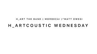 H_ARTCOUSTIC WEDNESDAY - ‘BY THE RIVERS OF BABYLON’ COVER FT. MATT OWEGI