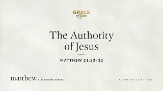 The Authority of Jesus (Matthew 21:23–32) [Audio Only]