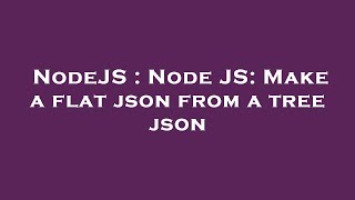 NodeJS : Node JS: Make a flat json from a tree json