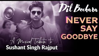 Dil Bechara Movie Last song || Never Say Good Bye|| A Musical Tribute to Sushant Singh||