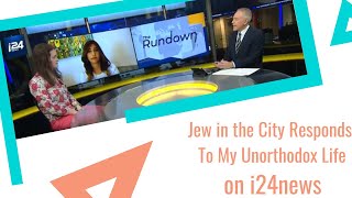 Jew in the City Responds To My Unorthodox Life on i24news