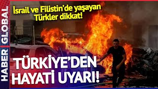İsrail ve Filistin'de Yaşayan Türkler Dikkat! Türkiye'den Hayati Uyarı