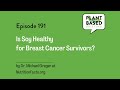 191: Is Soy Healthy for Breast Cancer Survivors? By Dr. Michael Greger at NutritionFacts.org