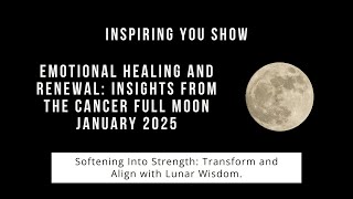 Emotional Healing and Renewal: Insights from the Cancer Full Moon January 2025