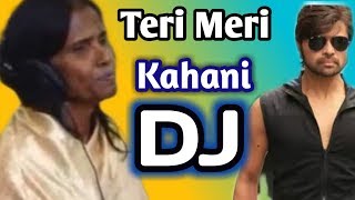 Teri Meri Kahani New Dj Song Ranu Mondal & Himesh Rasmiyan |Latest Bollywood Song