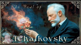 The Best of Tchaikovsky - 15 Most Popular Pieces | Healing, Relaxation
