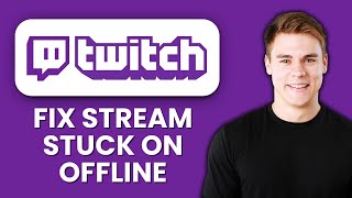 Twitch Stream Stuck on Offline ⚡ Fix Broadcast & Connection Issues Quickly