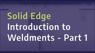 Weldments in Solid Edge - Introduction to Weldments - Part 1