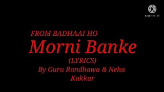 Song: Morni Banke (Lyrics) From Badhaai ho| By Guru Randhawa & Neha Kakkar