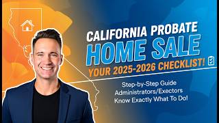 California Probate Home Sale Checklist | Step-by-Step Guide for Executors & Administrators
