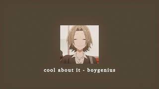 cool about it - boygenius; sped up