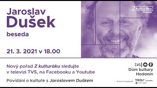 Z kulturáku: O kultuře s Jaroslavem Duškem