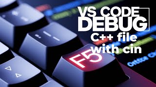Debug C++ File with cin in VS Code