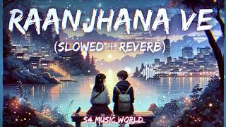Raanjhana Ve 🥰 🎧(Slowed + Reverb) Soham Naik & Antara Mitra | s4 Music World #trending #lofi #song