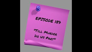 Episode 187: Till Murder Do Us Part