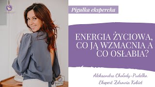 Pigułka ekspercka #6 Energia życiowa, co ją wzmacnia a co osłabia?