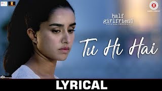 Tu Hi Hai - Lyrical | Half Girlfriend | Arjun Kapoor & Shraddha Kapoor | Rahul Mishra