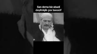 Sən demə biz əbədi deyilmişik çox təəssüf