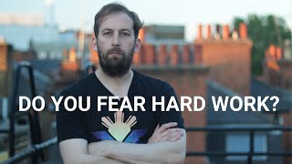 Why Do Human Beings FEAR HARD WORK? How To Overcome Fear With This Sophisticated Approach P2