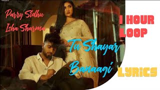 TU SHAYAR BANAAGI | Parry Sidhu | 1 Hour Loop | Lyrics
