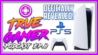 Playstation 5 Officially Revealed! & PS5 Launch Games showcased - True Gamer Podcast Ep. 8