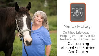 032 - Nancy McKay - To Hell and Back  | Overcoming Alcoholism, Suicide and Cancer