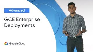 Best Practices for GCE Enterprise Deployments (Cloud Next '19)