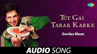Tut Gai Tarak Karke | Gurdas Maan | Old Punjabi Songs | Punjabi Songs 2022