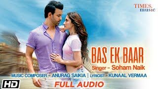 Bas Ek Baar | Full Audio | Soham Naik | Anurag Saikia | Latest Hindi Songs