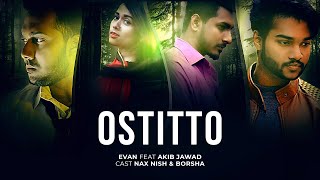 Ostitto | Bangla New Song 2018 | Evan ft Akib | Official Music video | Madology | Love song 2018 Ostitto | Bangla New Song 2018 | Evan ft Akib | Official Music video | Madology | Love song 2018