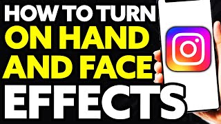 How To Turn On Hand And Face Effects On Instagram (Best Way!)