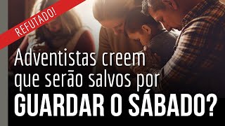 [CORTE] Adventistas creem que serão salvos por guardar o sábado - REFUTADO!