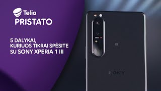 Telia pristato: 5 dalykai, kuriuos tikrai spėsite su Sony Experia 1III