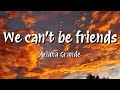 Ariana Grande - we can't be friends (wait for your love) (Lyrics)