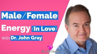Masculine & Feminine Energy Secrets (Dr. John Gray)