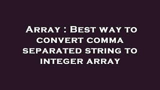Array : Best way to convert comma separated string to integer array