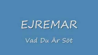 Ejremar-vad du är söt